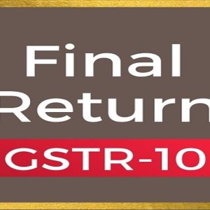 GST Final Return (GSTR 10)